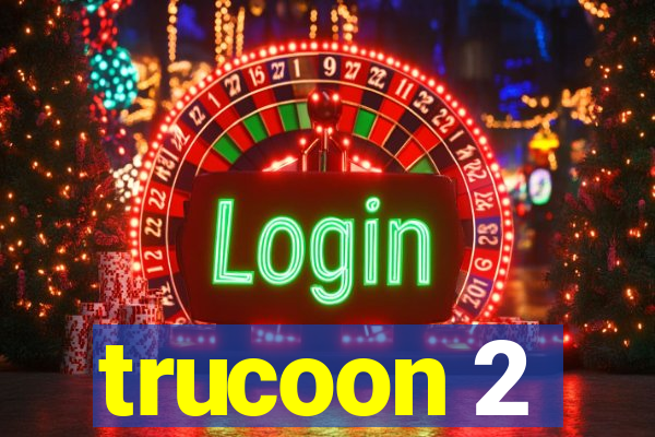 trucoon 2